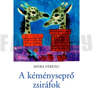 Móra Ferenc: A kéményseprő zsiráfok