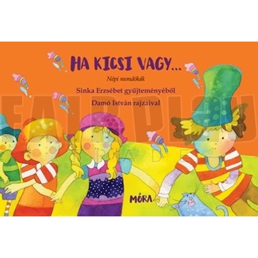 Sinka Erzsébet: Ha kicsi vagy- népi mondókák
