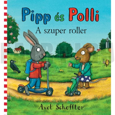 Axel Scheffler: Pipp és Polli - a szuper roller