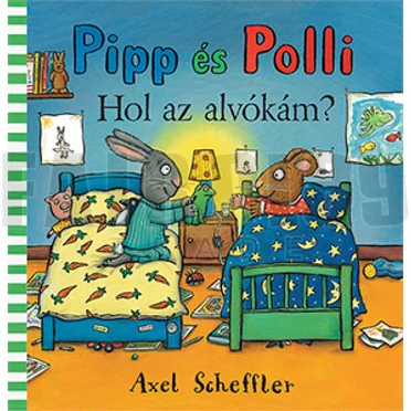 Axel Scheffler: Pipp és Polli - hol az alvókám?