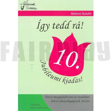 Így tedd rá! Táncos mozgásfejlesztés az óvodában