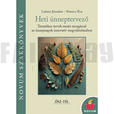 Lukács Józsefné - Ferencz Éva: Heti ünneptervező Ősz-Tél