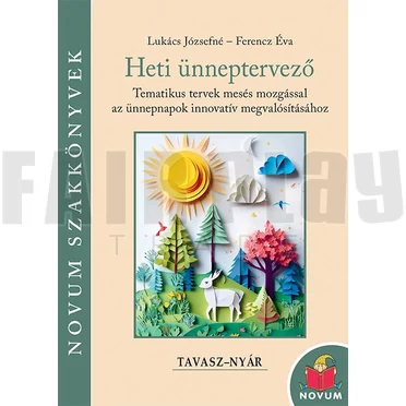 Lukács Józsefné - Ferencz Éva: Heti ünneptervező Tavasz-Nyár