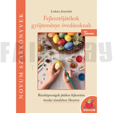 Lukács Józsefné: Fejlesztőjátékok gyűjteménye óvodásoknak Tavasz