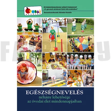 Körmöci Katalin: EGÉSZSÉGNEVELÉS néhány lehetősége az óvodai élet mindennapjaiban